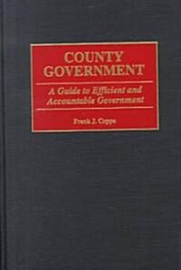 County Government: A Guide to Efficient and Accountable Government (Hardcover)