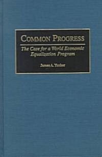 Common Progress: The Case for a World Economic Equalization Program (Hardcover)