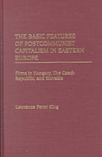 The Basic Features of Postcommunist Capitalism in Eastern Europe: Firms in Hungary, the Czech Republic, and Slovakia (Hardcover)