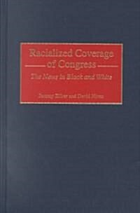 Racialized Coverage of Congress: The News in Black and White (Hardcover)
