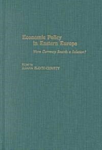Economic Policy in Eastern Europe: Were Currency Boards a Solution? (Hardcover)