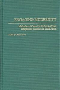 Engaging Modernity: Methods and Cases for Studying African Independent Churches in South Africa (Hardcover)