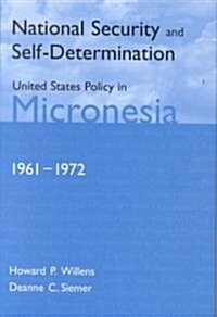 National Security and Self-Determination: United States Policy in Micronesia (1961-1972) (Hardcover)