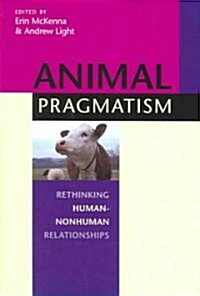 Animal Pragmatism: Rethinking Human-Nonhuman Relationships (Paperback)