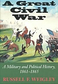 A Great Civil War: A Military and Political History, 1861-1865 (Paperback, Ftpb)