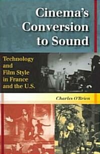 Cinemas Conversion to Sound: Technology and Film Style in France and the U.S. (Paperback)