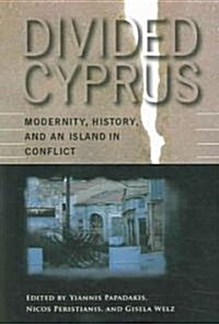 Divided Cyprus: Modernity, History, and an Island in Conflict (Paperback)