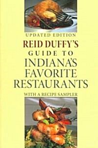 Reid Duffys Guide to Indianas Favorite Restaurants, Updated Edition: With a Recipe Sampler (Paperback, 2, Updated)