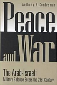 Peace and War: The Arab-Israeli Military Balance Enters the 21st Century (Hardcover)