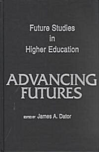 Advancing Futures: Futures Studies in Higher Education (Hardcover)