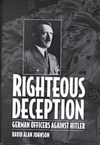 Righteous Deception: German Officers Against Hitler (Hardcover)