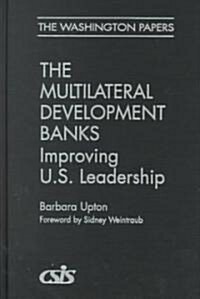 Multilateral Development Banks: Improving U.S. Leadership (Hardcover)