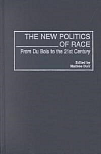 The New Politics of Race: From Du Bois to the 21st Century (Hardcover)