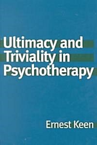 Ultimacy and Triviality in Psychotherapy (Hardcover)