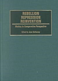 Rebellion, Repression, Reinvention: Mutiny in Comparative Perspective (Hardcover)