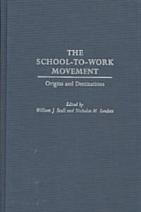 The School-To-Work Movement: Origins and Destinations (Hardcover)