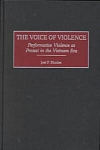 The Voice of Violence: Performative Violence as Protest in the Vietnam Era (Hardcover)