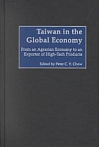 Taiwan in the Global Economy: From an Agrarian Economy to an Exporter of High-Tech Products (Hardcover)