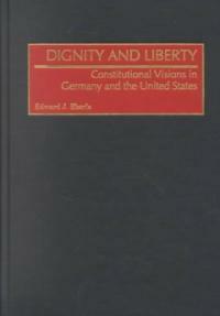 Dignity and liberty: constitutional visions in Germany and the United States