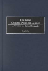 The ideal Chinese political leader : a historical and cultural perspective