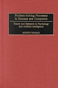 Problem-Solving Processes in Humans and Computers: Theory and Research in Psychology and Artificial Intelligence (Hardcover)