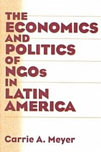 The Economics and Politics of Ngos in Latin America (Paperback)