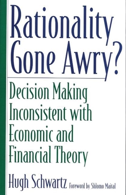 Rationality Gone Awry? Decision Making Inconsistent with Economic and Financial Theory (Paperback)