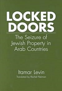 Locked Doors: The Seizure of Jewish Property in Arab Countries (Hardcover)