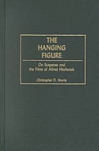 The Hanging Figure: On Suspense and the Films of Alfred Hitchcock (Hardcover)