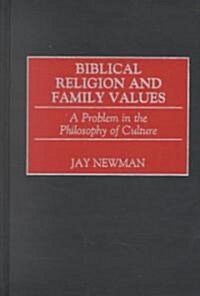 Biblical Religion and Family Values: A Problem in the Philosophy of Culture (Hardcover)