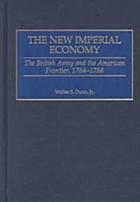 The New Imperial Economy: The British Army and the American Frontier, 1764-1768 (Hardcover)