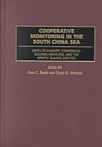 Cooperative Monitoring in the South China Sea: Satellite Imagery, Confidence-Building Measures, and the Spratly Islands Disputes (Hardcover)