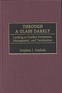 Through a Glass Darkly: Looking at Conflict Prevention, Management, and Termination (Hardcover)