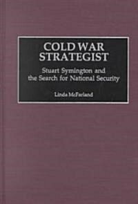 Cold War Strategist: Stuart Symington and the Search for National Security (Hardcover)