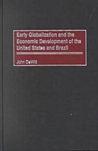 Early Globalization and the Economic Development of the United States and Brazil (Hardcover)