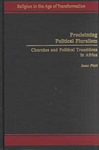 Proclaiming Political Pluralism: Churches and Political Transitions in Africa (Hardcover)