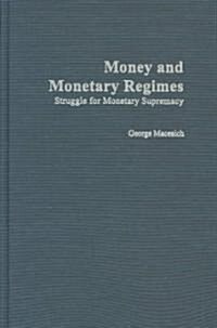 Money and Monetary Regimes: Struggle for Monetary Supremacy (Hardcover)