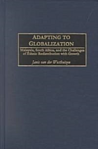 Adapting to Globalization: Malaysia, South Africa, and the Challenges of Ethnic Redistribution with Growth (Hardcover)