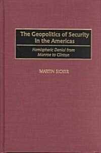The Geopolitics of Security in the Americas: Hemispheric Denial from Monroe to Clinton (Hardcover)