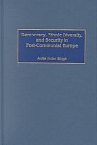 Democracy, Ethnic Diversity, and Security in Post-Communist Europe (Hardcover)