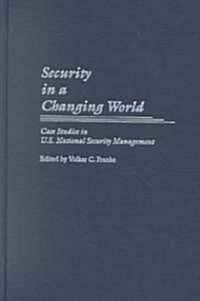 Security in a Changing World: Case Studies in U.S. National Security Management (Hardcover)