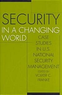 Security in a Changing World: Case Studies in U.S. National Security Management (Paperback)