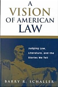 A Vision of American Law: Judging Law, Literature, and the Stories We Tell (Paperback, Revised)
