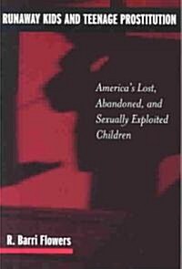 Runaway Kids and Teenage Prostitution: Americas Lost, Abandoned, and Sexually Exploited Children (Paperback)
