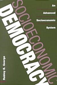 Socioeconomic Democracy: An Advanced Socioeconomic System (Hardcover)