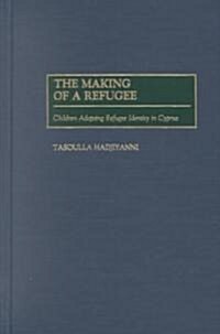 The Making of a Refugee: Children Adopting Refugee Identity in Cyprus (Hardcover)