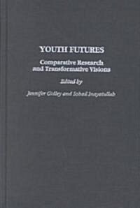 Youth Futures: Comparative Research and Transformative Visions (Hardcover)