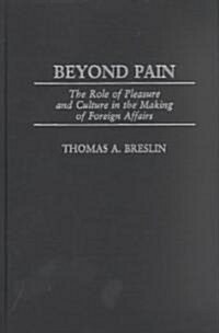 Beyond Pain: The Role of Pleasure and Culture in the Making of Foreign Affairs (Paperback)
