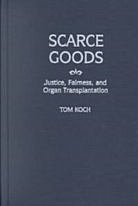 Scarce Goods: Justice, Fairness, and Organ Transplantation (Hardcover)