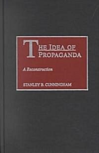 The Idea of Propaganda: A Reconstruction (Hardcover)